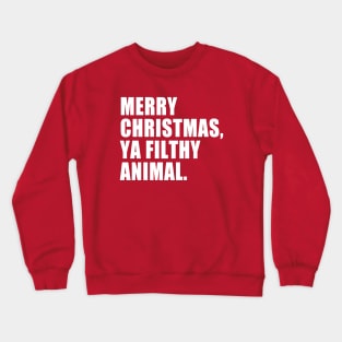 Merry Christmas, Ya Filthy Animal. Crewneck Sweatshirt